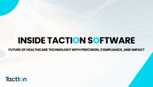 Inside Taction Software Engineering the Future of Healthcare Technology With Precision, Compliance, and Impact